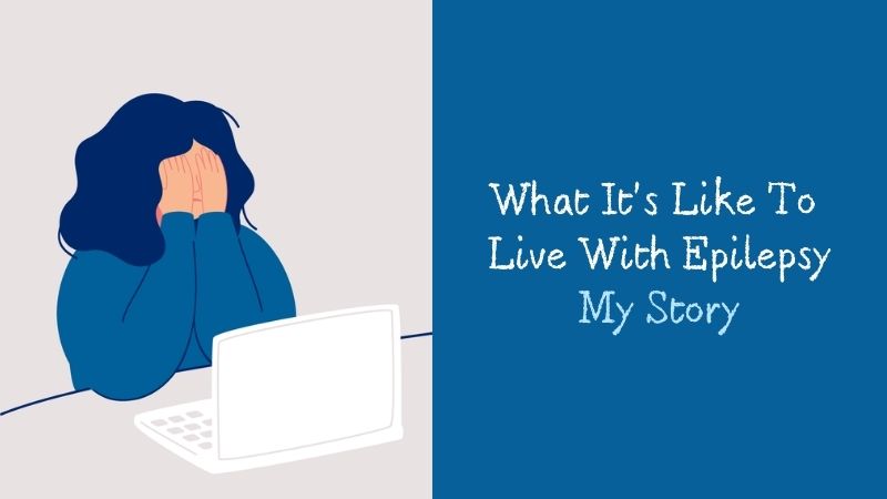 What It's Like To Live With Epilepsy